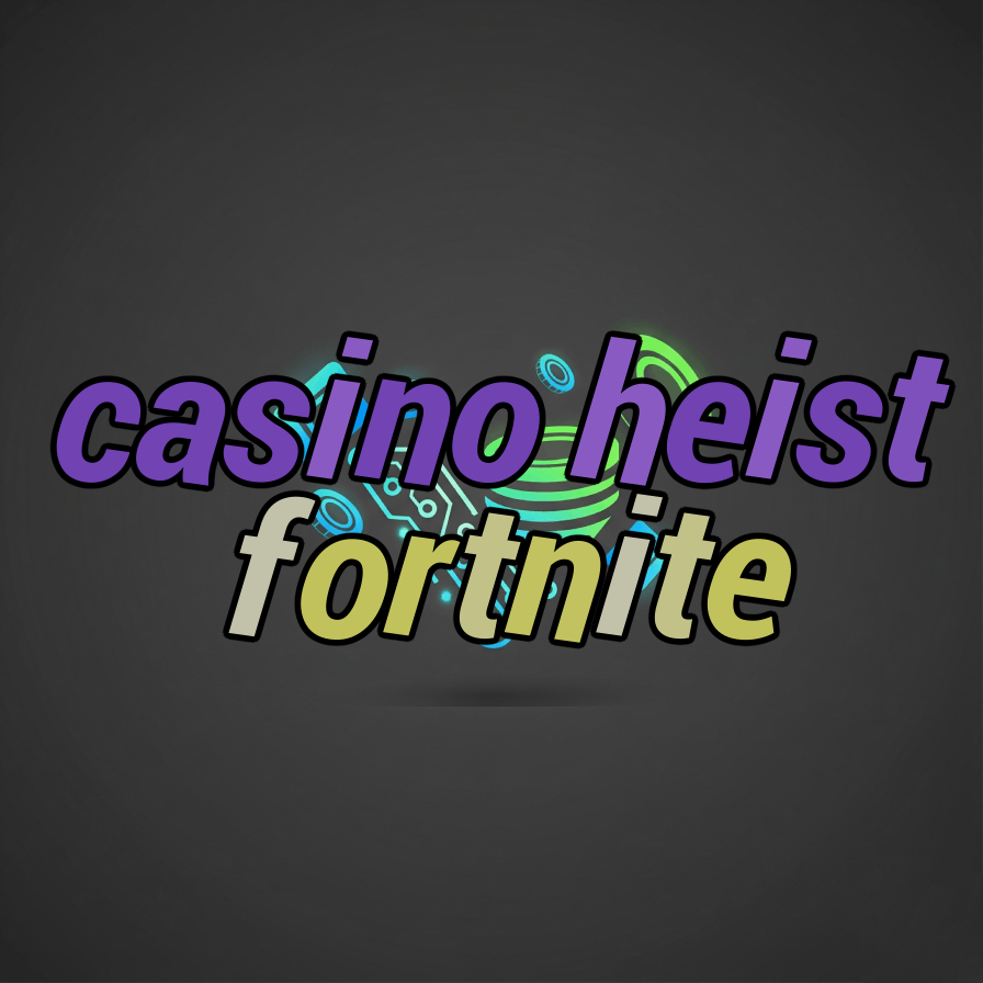 casino heist fortnite
